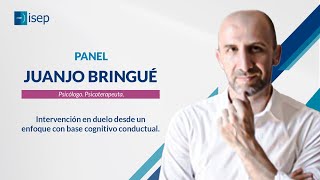 Panel: Intervención en duelo desde un enfoque con base cognitivo conductual  Juanjo Bringué