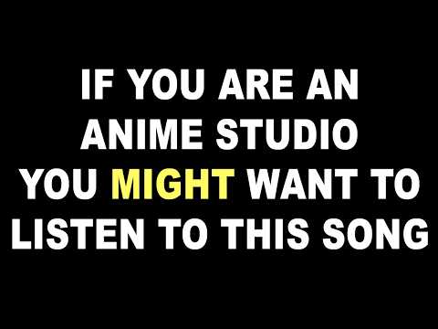 If You Are an Anime Studio, You Might Want to Listen to This Song