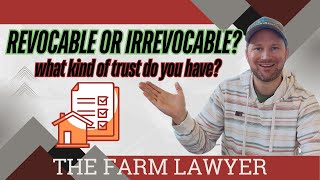 Is Your Farm Trust Revocable or Irrevocable What’s the Difference — and Why It Matters