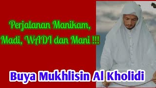 THE JOURNEY OF MANIKAM, MADI, WADI, MANI | BUYA MUKHLISIN AL KHOLIDI