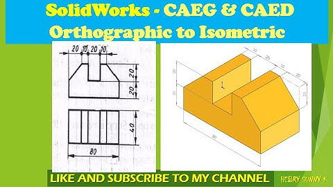 #CAEG #CAED #Orthographic Projections to #Isometric Component #Solidworks by #Hebry Sunny K