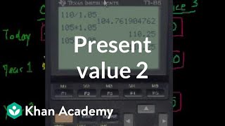 Present Value 2 | Interest and debt | Finance & Capital Markets | Khan Academy