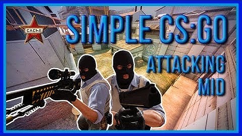 zorlaKOKA Simple CSGO - Cache - Attacking Mid