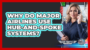 Why Do Major Airlines Use Hub-and-spoke Systems? - Air Traffic Insider