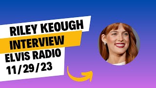 Riley Keough interviewed by Joel Weinshanker on Elvis Radio 11/29/23