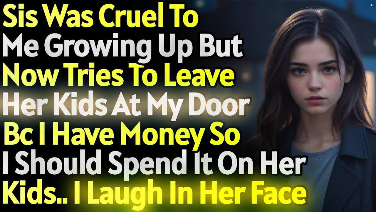 Sis Dumps Her Kids At My Door & Takes Off So I Can Spend My Spare Money On Them