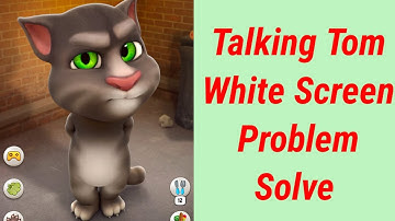 Fix Talking Tom White Screen Problem Solve
