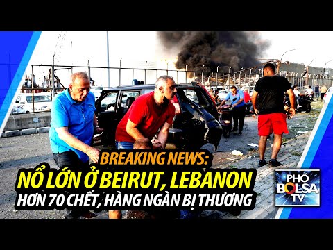 BREAKING NEWS: Nổ lớn ở Beirut, Lebanon: Hơn 70 người chết, hàng ngàn người bị thương