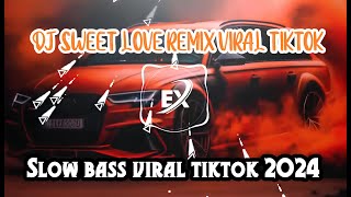 Dj Sweet Love Remix Viral Tiktok Terbaru Yang Paling Dicari Cari