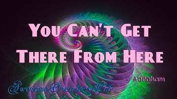 Abraham Hicks snippet:  You Can