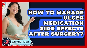 How To Manage Ulcer Medication Side Effects After Surgery? - Ulcer Support Network