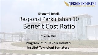 Ekonomi Teknik: Responsi perkuliahan 10 Benefit Cost Ratio