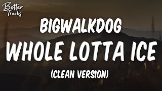 BigWalkDog - Whole Lotta Ice (feat. Lil Baby \& Pooh Shiesty) (Clean) 🔥 (Whole Lotta Ice Clean)