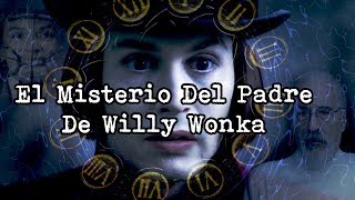 | El Misterio Del Padre De Willy Wonka | Teorías de Willy Wonka |