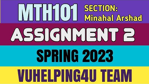 MTH101 Assignment 2 Section Minahil Arshad/ Mth101 Assignment 2 Solution 2023/ Mth101 Assignment 2