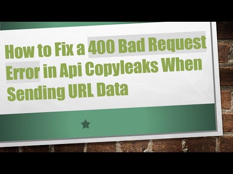 How to Fix a 400 Bad Request Error in Api Copyleaks When Sending URL Data