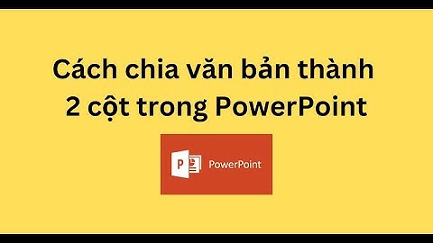 Chia đôi văn bản trong 1 cột thành 2 cột năm 2024