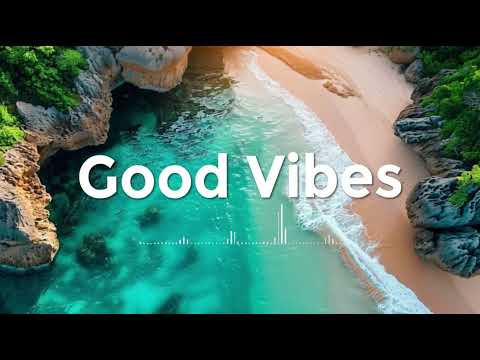 Good Vibes 🌴 Tropical Chill Music to Feel Good and Stay Happy