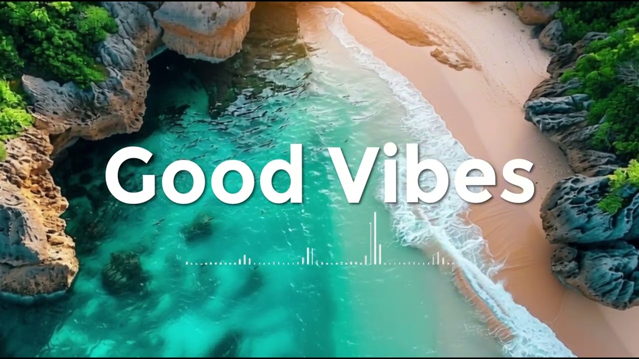 Good Vibes 🌴 Tropical Chill Music to Feel Good and Stay Happy