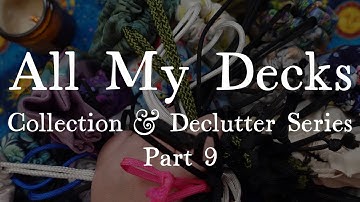 ALL MY DECKS: Collection & Declutter Series, Part 9