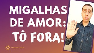 Não Aceite MIGALHAS DE AMOR!