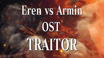 TRAITOR (Anime version)｜「Eren vs Armin Colossal Titan Fight Theme」｜Attack on Titan OST