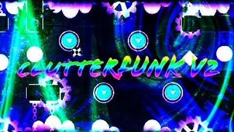 Clutterfunk V2 100% Easy demon by IIINePtunEIII (Mobile) (Long)