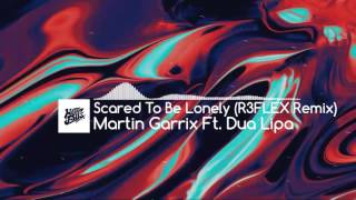 Martin Garrix Ft. Dua Lipa - Scared To Be Lonely (R3FLEX Remix)