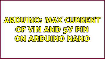 Arduino: Max current of Vin and 5V pin on Arduino Nano (2 Solutions!!)