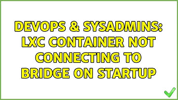 DevOps & SysAdmins: LXC container not connecting to bridge on startup