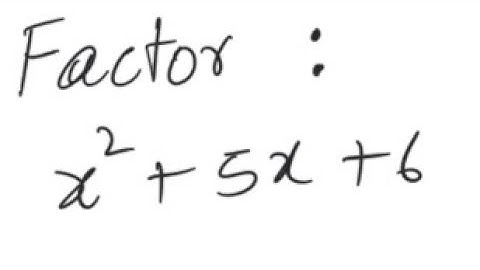 Factoring: Factor x^2 + 5x + 6