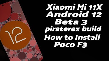 Xiaomi Mi 11X | Install Android 12 Beta 3 | Poco F3 | piraterex build | Detailed Guide