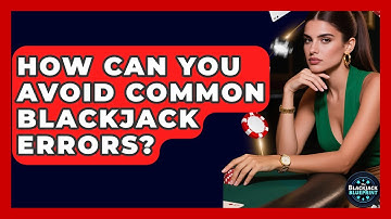 How Can You Avoid Common Blackjack Errors? - The Blackjack Blueprint