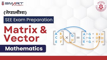 Matrix & Vector | Math | SEE Preparation | Secondary Education Examination | Smart Academy (नेपालीमा