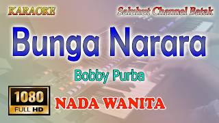BUNGA NARARA ll KARAOKE BATAK ll BOBBY PURBA ll NADA WANITA B=DO