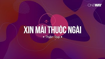 Xin Mãi Thuộc Ngài - Thiên Toại | Oneway Worship | Thánh Ca Tin Lành