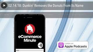 02.14.18: Dunkin' Removes the Donuts From Its Name