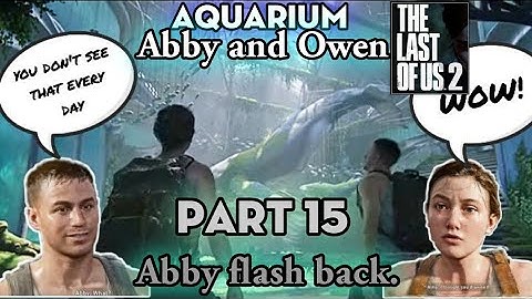 THE LAST OF US  2- PART 15/Abby and Owen,LOVE STORY