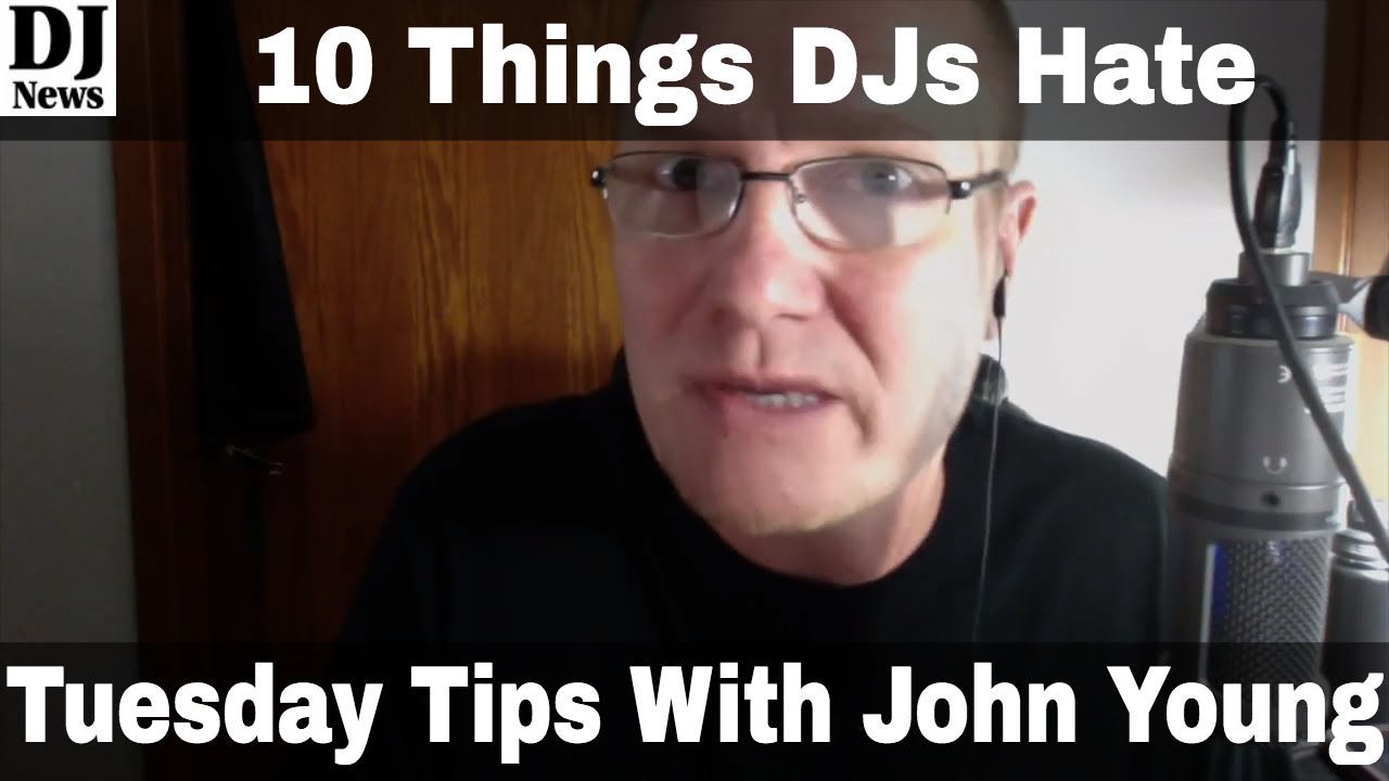 10 Things DJs Hate In The Industry I Tuesday Tips with John Young #74