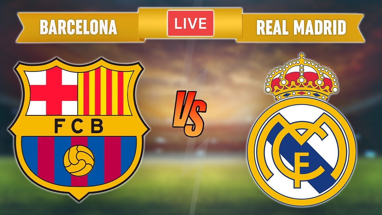 BARCELONA vs REAL MADRID - LIVE STREAMING - La Liga - Football Match ...