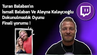 Turan Balaban'ın İsmail Balaban ve Aleyna Kalaycıoğlu Dokunulmazlık Oyunu Finali Yorumu