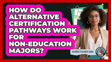 How Do Alternative Certification Pathways Work For Non-education Majors? - Aspiring Teacher Guide