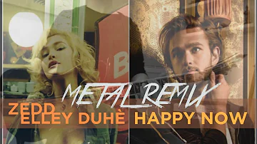 Zedd, Elley Duhé - Happy Now (Metal Remix)