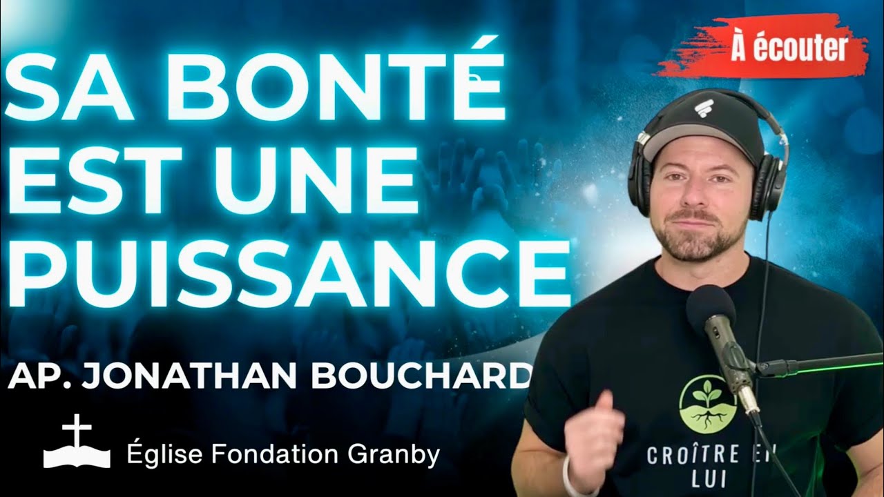 Sa Bonté est une #puissance | PODCAST(2) 🎙️@Croitreenlui || Jonathan Bouchard