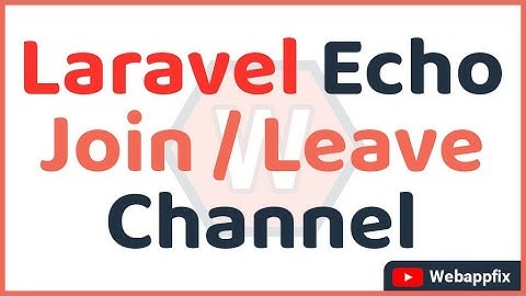 Laravel echo join leave channel | Member data for presence channel missing | Laravel chat real time