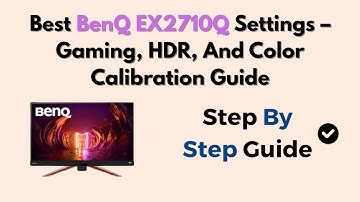 Best BenQ EX2710Q Settings – Gaming, HDR, And Color Calibration Guide