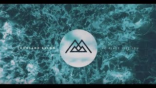 Video thumbnail of "Thousand Below - No Place Like You"