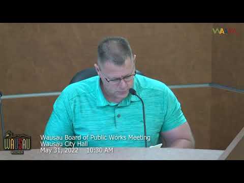 Wausau Board of Public Works Meeting Pt.1 - 5/31/22