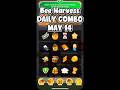 24 May 2026 BeeHarvest Daily Combo Today #beeharvestcombo #beeharvest