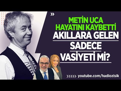 METİN UCA HAYATINI KAYBETTİ AKILLARA GELEN SADECE VASİYETİ Mİ?